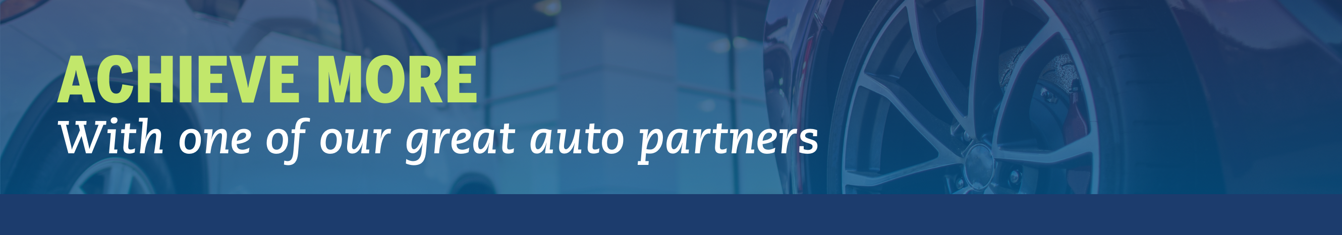 Achieve More with one of our great auto partners