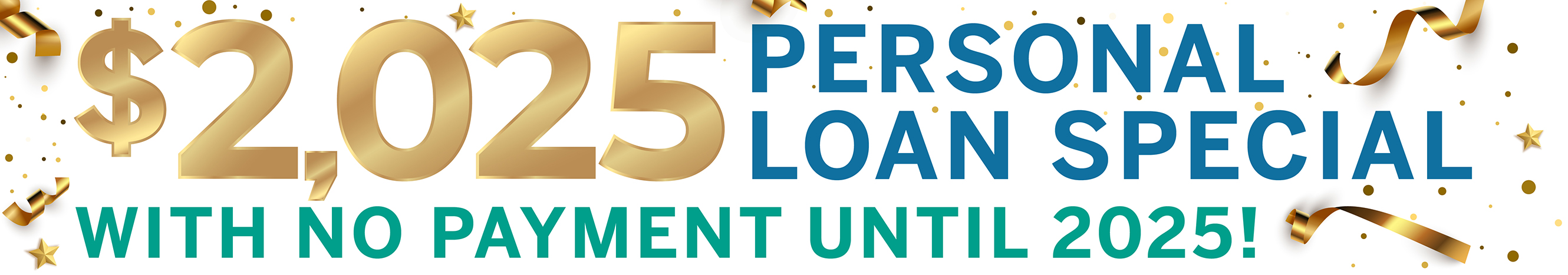 $2,025 Personal Loan Special with no payment until 2025!